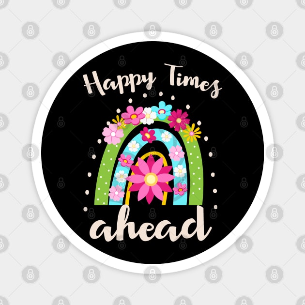 Happy Times ahead rainbow Magnet by SpaceWiz95
